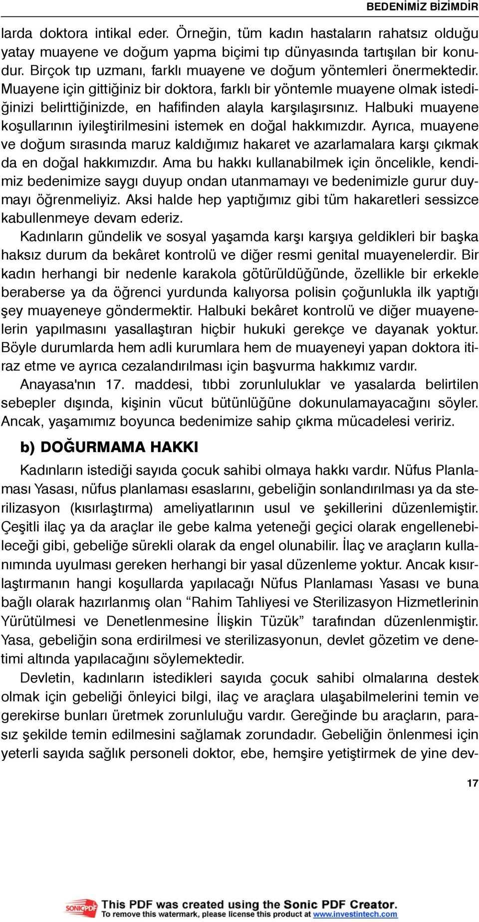 Muayene için gittiðiniz bir doktora, farklý bir yöntemle muayene olmak istediðinizi belirttiðinizde, en hafifinden alayla karþýlaþýrsýnýz.