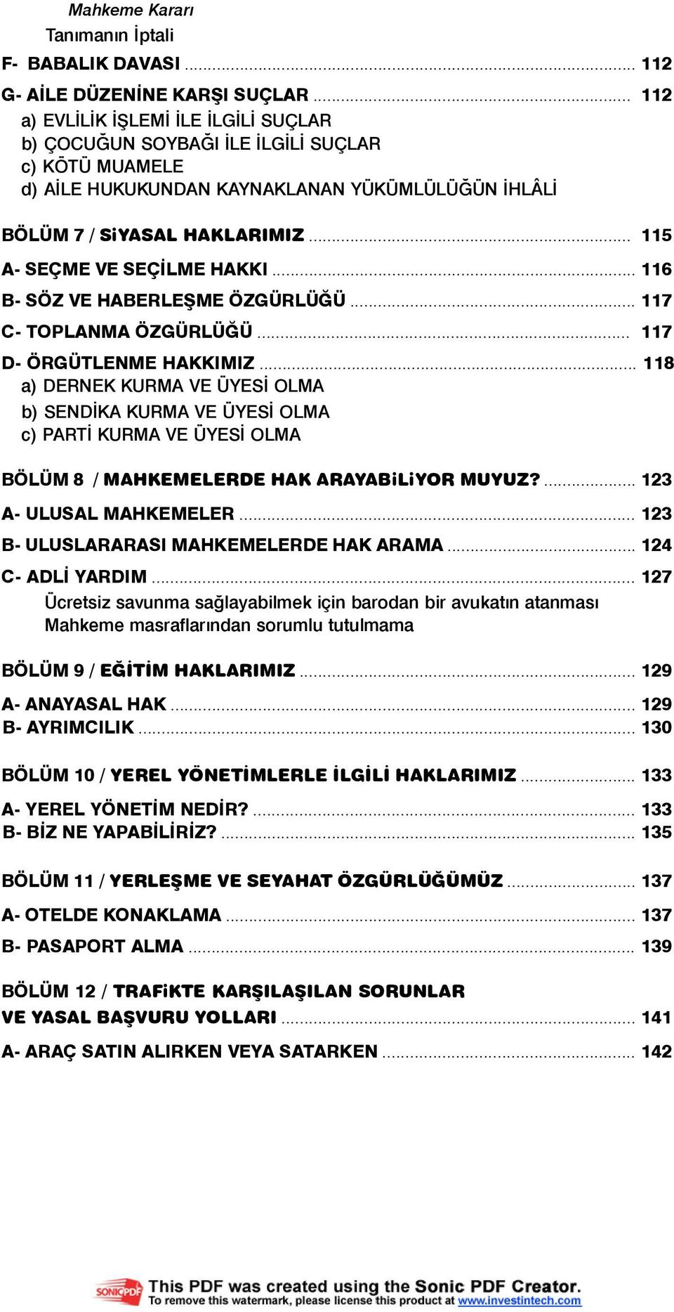 .. 115 A- SEÇME VE SEÇÝLME HAKKI... 116 B- SÖZ VE HABERLEÞME ÖZGÜRLÜÐÜ... 117 C- TOPLANMA ÖZGÜRLÜÐÜ... 117 D- ÖRGÜTLENME HAKKIMIZ.