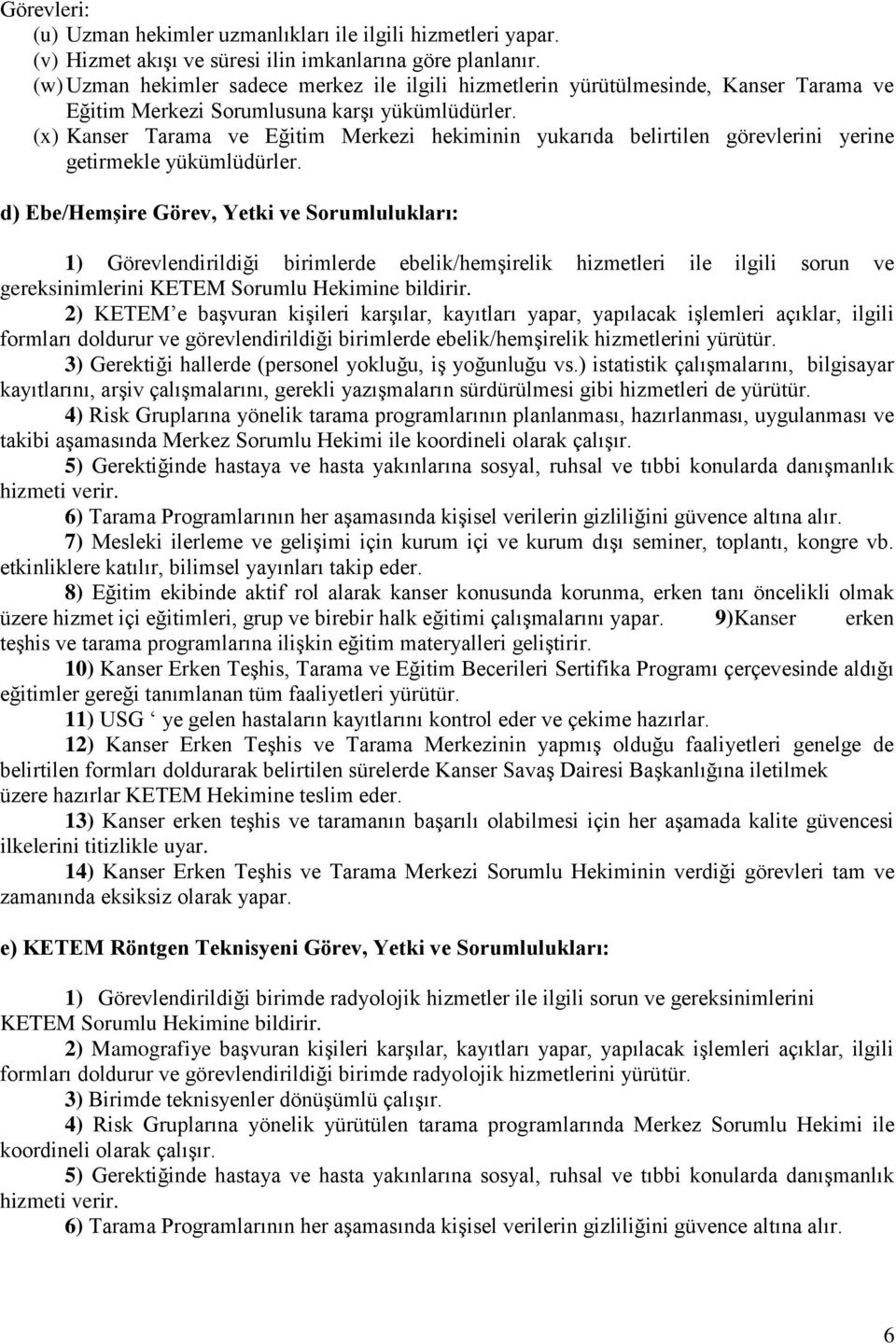 (x) Kanser Tarama ve Eğitim Merkezi hekiminin yukarıda belirtilen görevlerini yerine getirmekle yükümlüdürler.