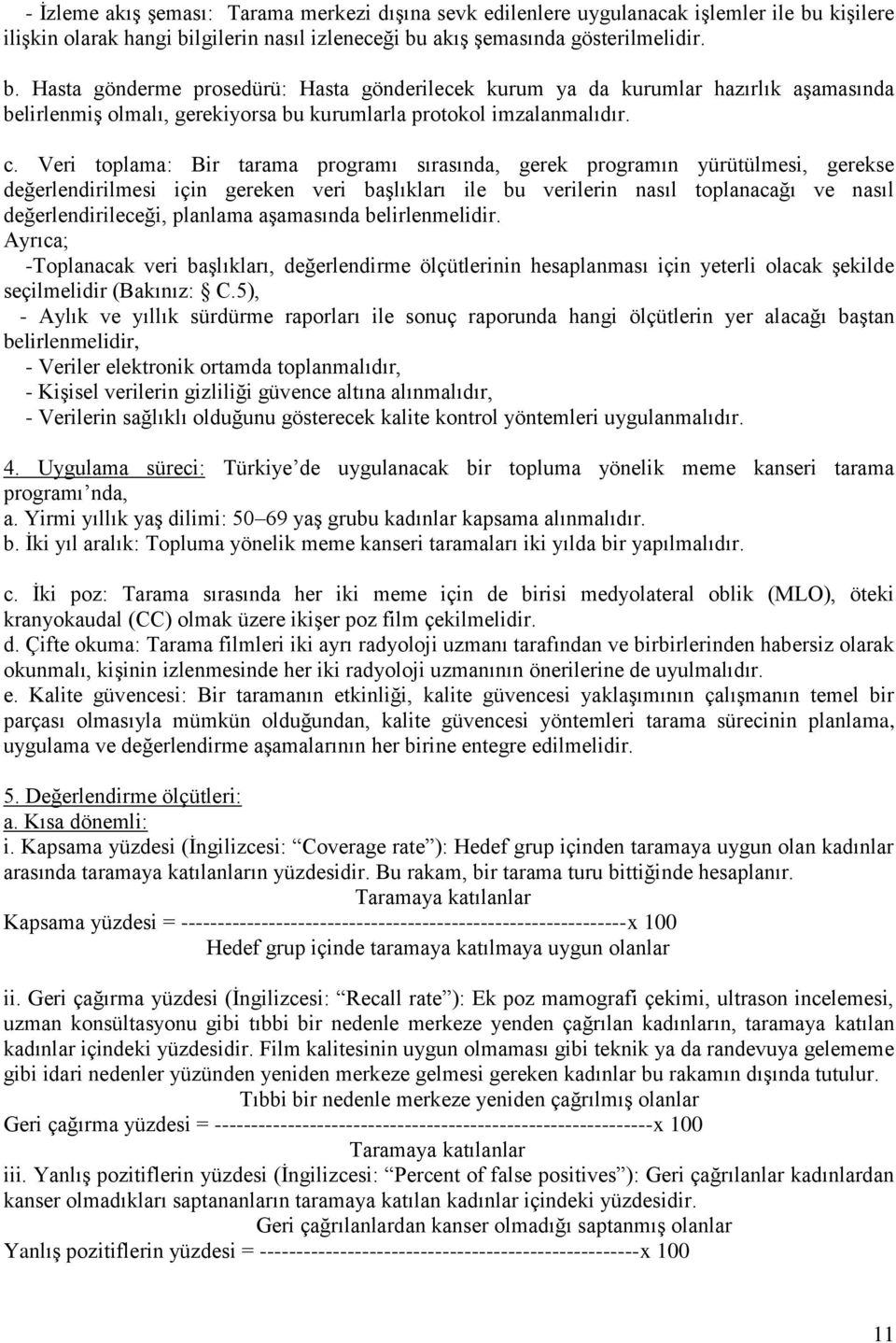 c. Veri toplama: Bir tarama programı sırasında, gerek programın yürütülmesi, gerekse değerlendirilmesi için gereken veri baģlıkları ile bu verilerin nasıl toplanacağı ve nasıl değerlendirileceği,