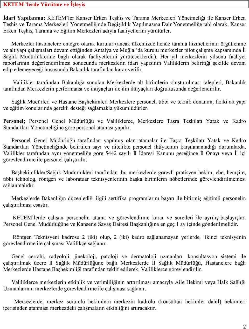 Merkezler hastanelere entegre olarak kurulur (ancak ülkemizde henüz tarama hizmetlerinin örgütlenme ve alt yapı çalıģmaları devam ettiğinden Antalya ve Muğla da kurulu merkezler pilot çalıģma