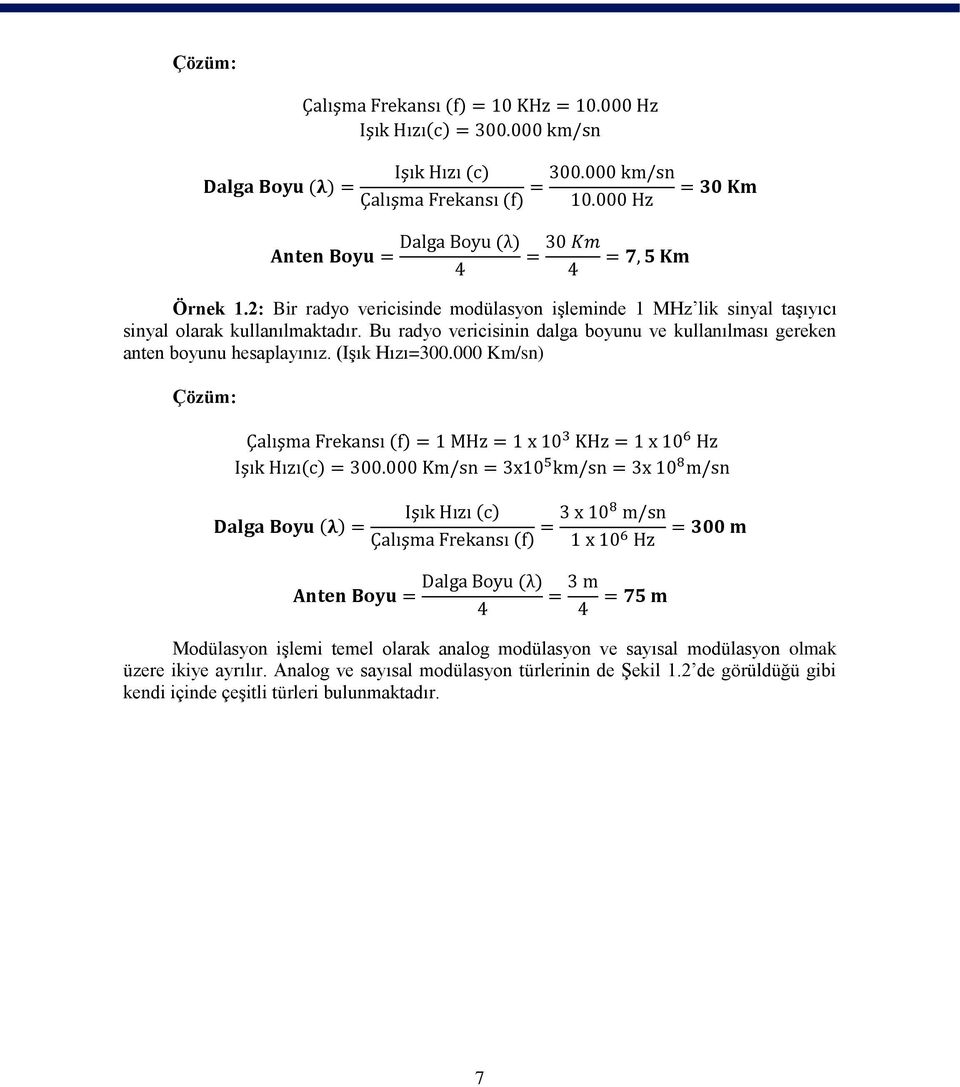 Bu radyo vericisinin dalga boyunu ve kullanılması gereken anten boyunu hesaplayınız. (Işık Hızı=300.