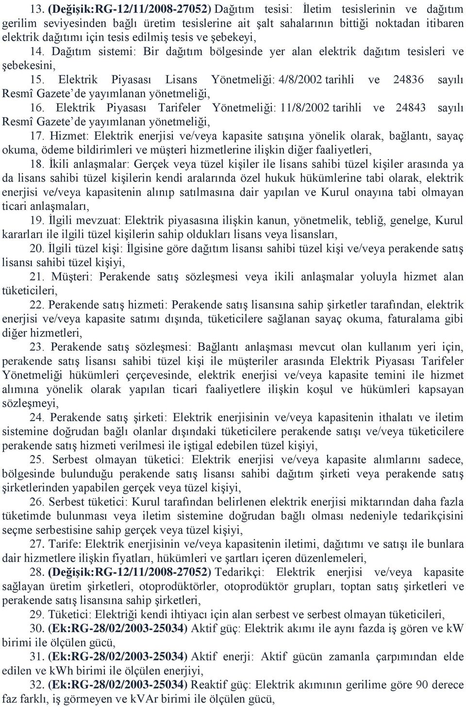 Elektrik Piyasası Lisans Yönetmeliği: 4/8/2002 tarihli ve 24836 sayılı Resmî Gazete de yayımlanan yönetmeliği, 16.