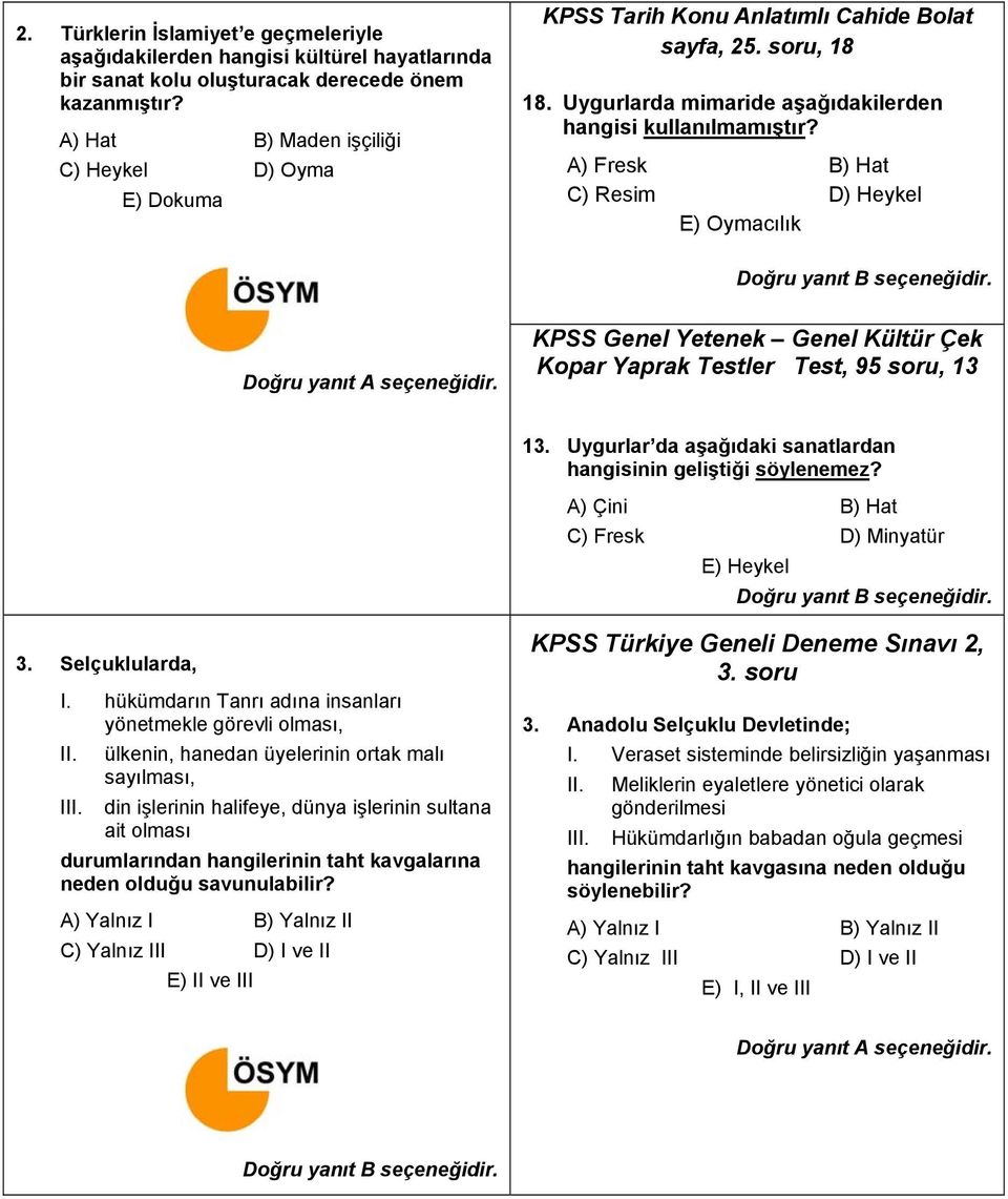 A) Fresk B) Hat C) Resim D) Heykel E) Oymacılık KPSS Genel Yetenek Genel Kültür Çek Kopar Yaprak Testler Test, 95 soru, 13 13. Uygurlar da aşağıdaki sanatlardan hangisinin geliştiği söylenemez?