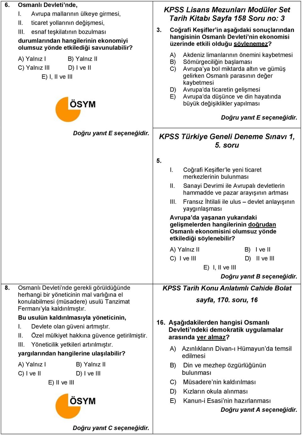 A) Yalnız I B) Yalnız II C) Yalnız III D) I ve II E) I, II ve III KPSS Lisans Mezunları Modüler Set Tarih Kitabı Sayfa 158 Soru no: 3 3.