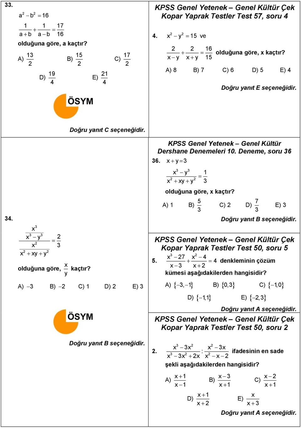 x+ y= 3 3 3 x y 1 = 2 2 x + xy+ y 3 olduğuna göre, x kaçtır? A) 1 B) 5 3 C) 2 D) 7 3 E) 3 34. 3 x 3 3 x y 2 = 2 x 3 2 2 x + xy+ y olduğuna göre, x y kaçtır?