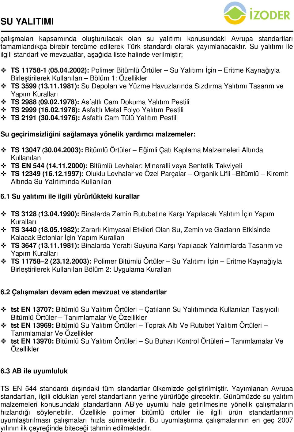 2002): Polimer Bitümlü Örtüler Su Yalıtımı İçin Eritme Kaynağıyla Birleştirilerek Kullanılan Bölüm 1: Özellikler TS 3599 (13.11.