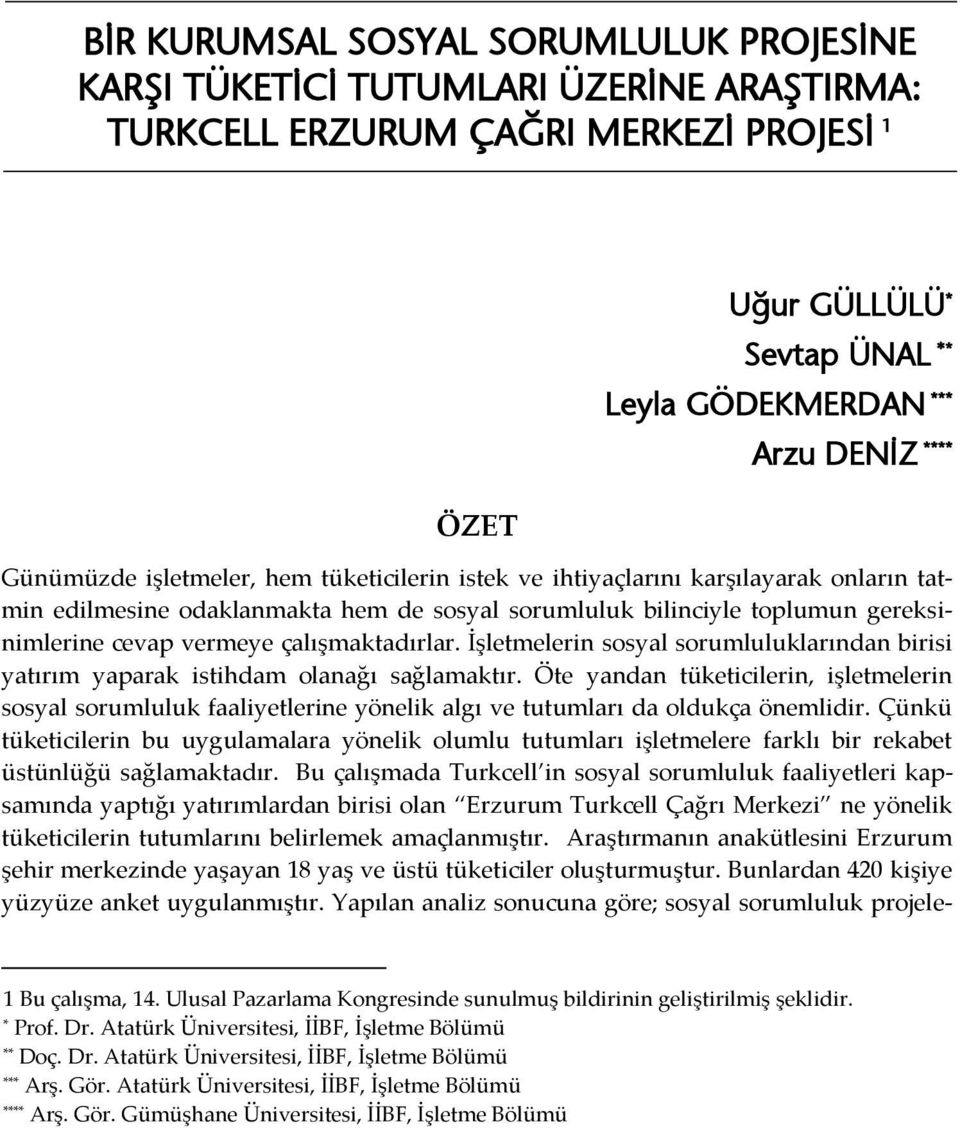 çalışmaktadırlar. İşletmelerin sosyal sorumluluklarından birisi yatırım yaparak istihdam olanağı sağlamaktır.