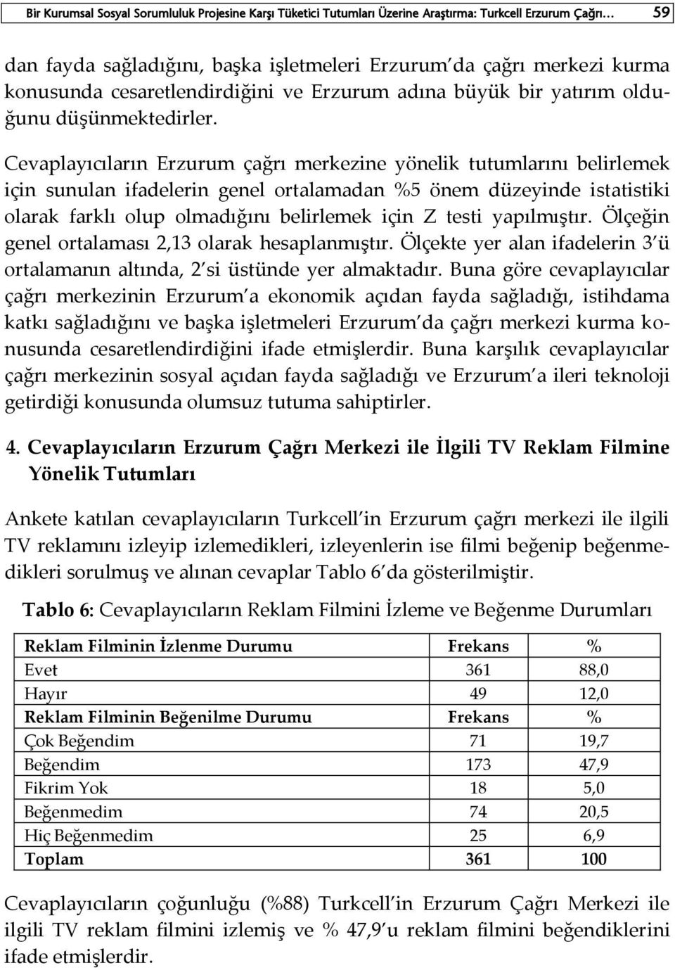 Cevaplayıcıların Erzurum çağrı merkezine yönelik tutumlarını belirlemek için sunulan ifadelerin genel ortalamadan %5 önem düzeyinde istatistiki olarak farklı olup olmadığını belirlemek için Z testi