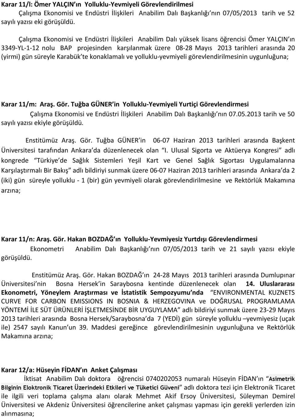 süreyle Karabük te konaklamalı ve yolluklu-yevmiyeli görevlendirilmesinin uygunluğuna; Karar 11/m: Araş. Gör.