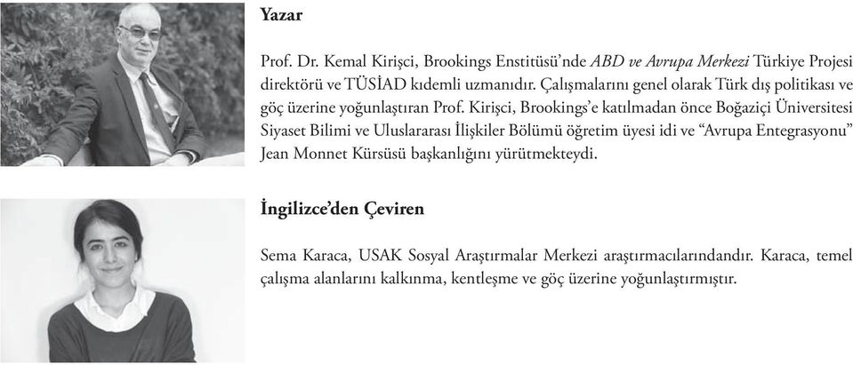 Kirişci, Brookings e katılmadan önce Boğaziçi Üniversitesi Siyaset Bilimi ve Uluslararası İlişkiler Bölümü öğretim üyesi idi ve Avrupa