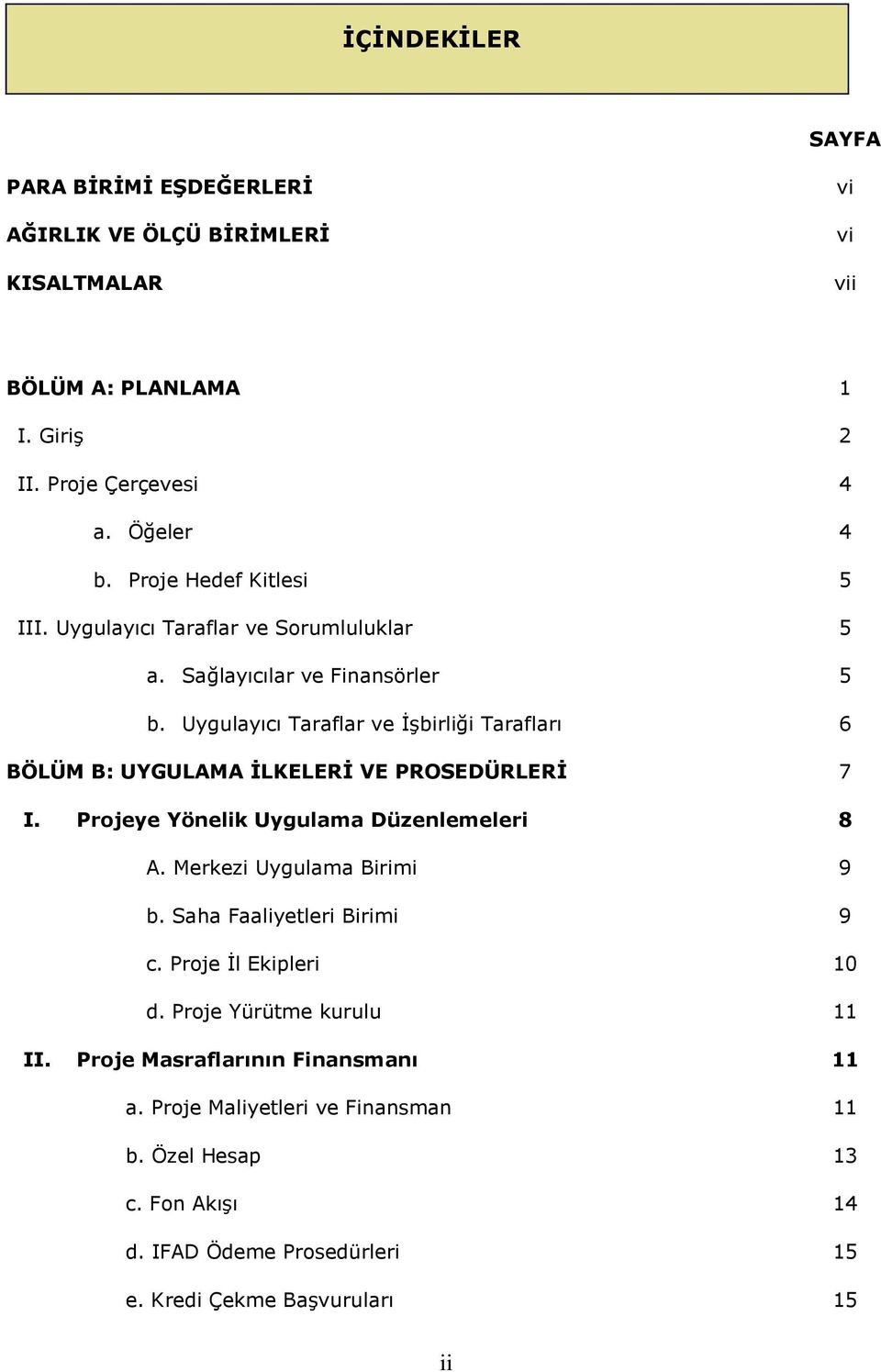 Uygulayıcı Taraflar ve İşbirliği Tarafları 6 BÖLÜM B: UYGULAMA İLKELERİ VE PROSEDÜRLERİ 7 I. Projeye Yönelik Uygulama Düzenlemeleri 8 A. Merkezi Uygulama Birimi 9 b.