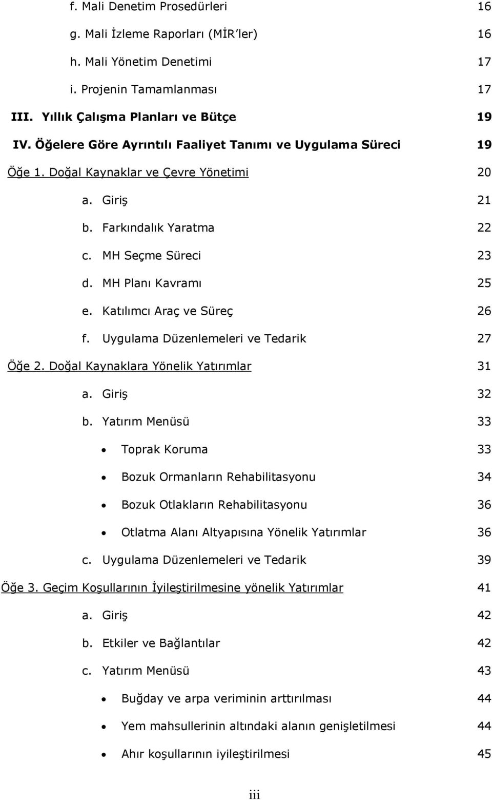 Katılımcı Araç ve Süreç 26 f. Uygulama Düzenlemeleri ve Tedarik 27 Öğe 2. Doğal Kaynaklara Yönelik Yatırımlar 31 a. Giriş 32 b.