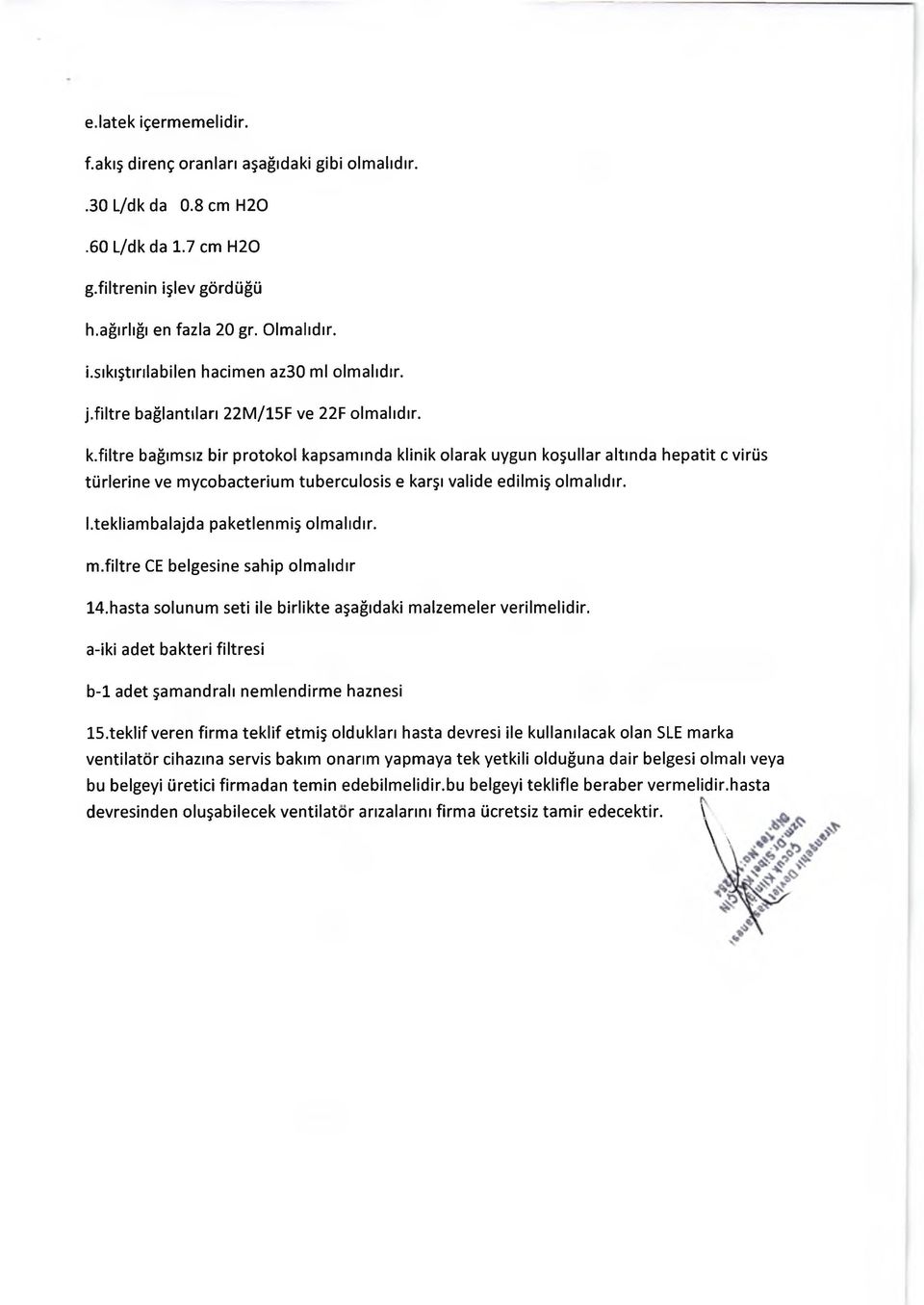 filtre bağımsız bir protokol kapsamında klinik olarak uygun koşullar altında hepatit c virüs türlerine ve mycobacterium tuberculosis e karşı valide edilmiş olmalıdır. I.