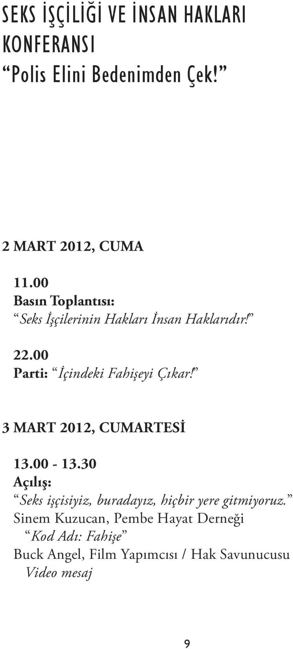 00 Parti: İçindeki Fahişeyi Çıkar! 3 MART 2012, CUMARTESİ 13.00-13.