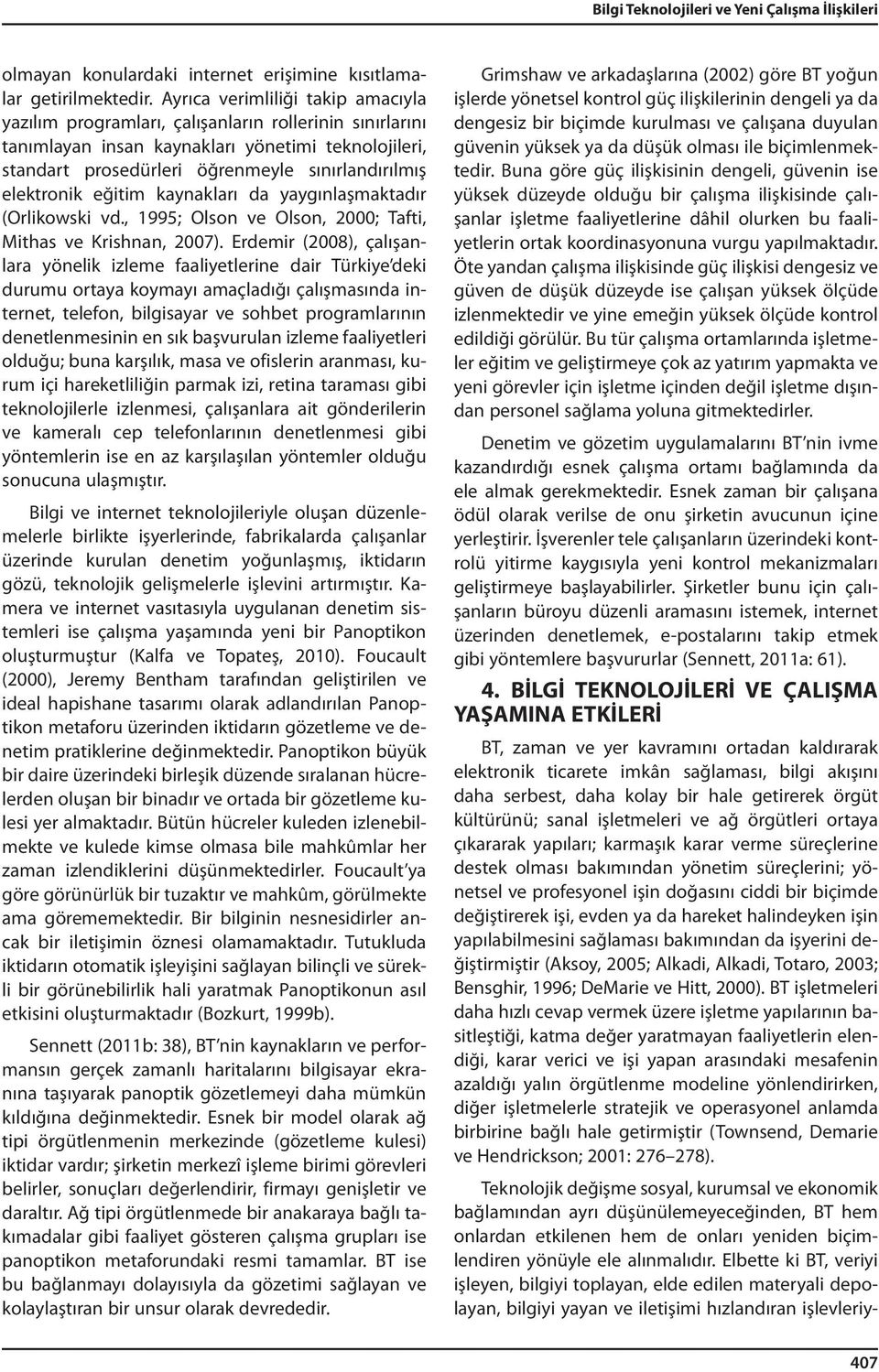 elektronik eğitim kaynakları da yaygınlaşmaktadır (Orlikowski vd., 1995; Olson ve Olson, 2000; Tafti, Mithas ve Krishnan, 2007).