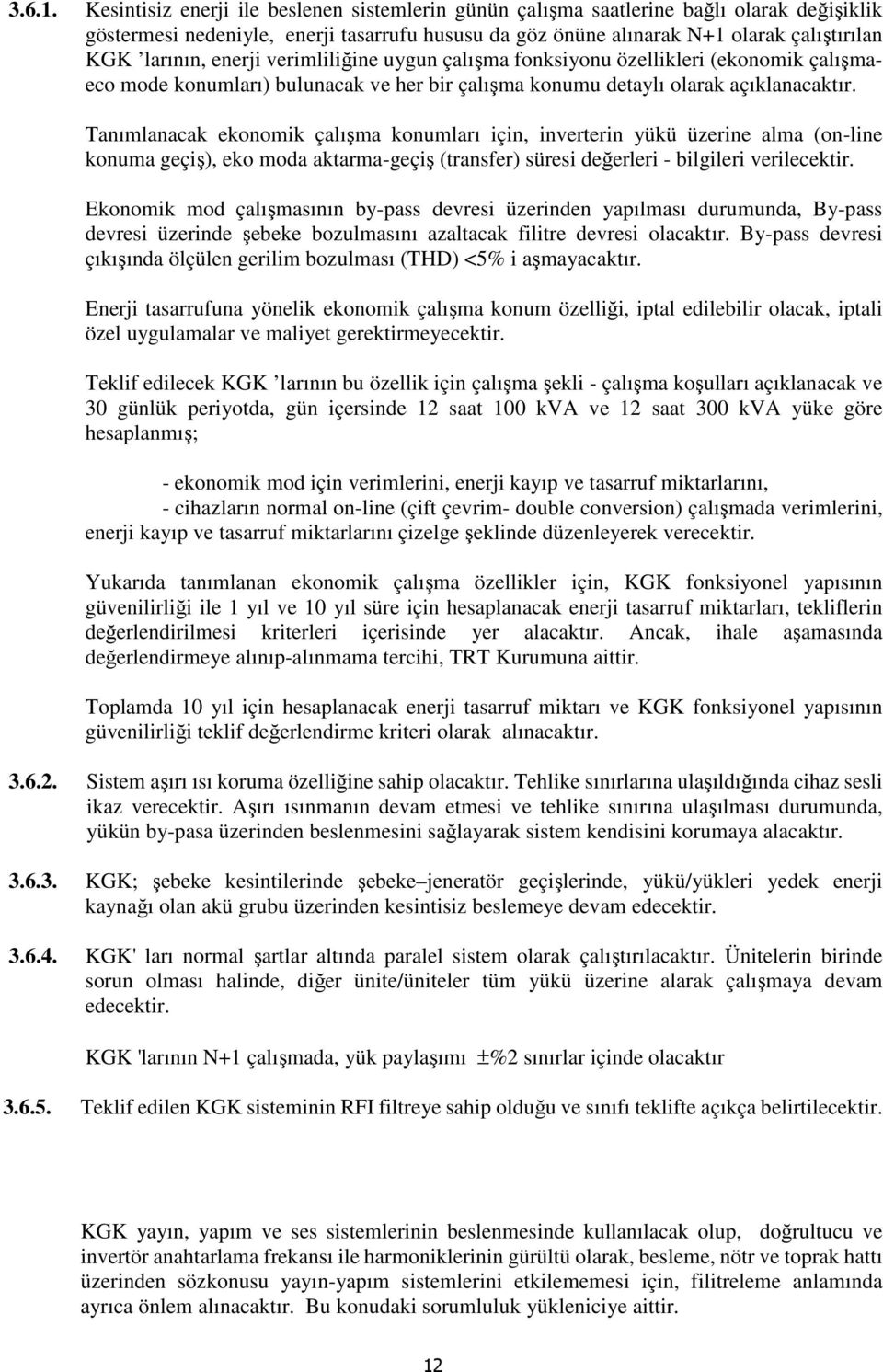 enerji verimliliğine uygun çalışma fonksiyonu özellikleri (ekonomik çalışmaeco mode konumları) bulunacak ve her bir çalışma konumu detaylı olarak açıklanacaktır.