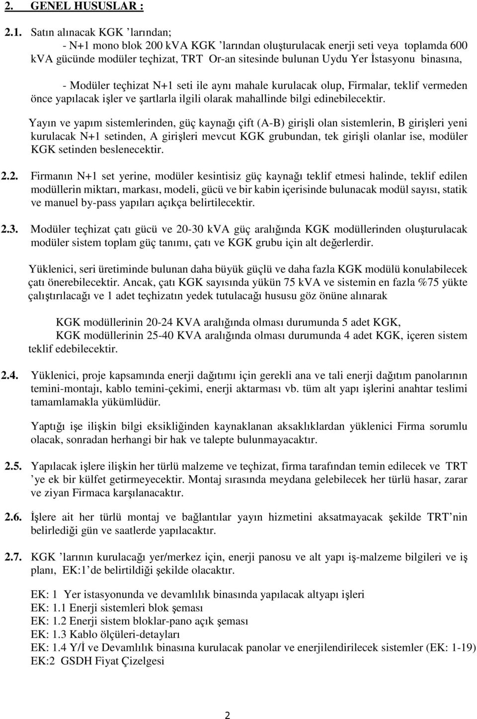 Modüler teçhizat N+1 seti ile aynı mahale kurulacak olup, Firmalar, teklif vermeden önce yapılacak işler ve şartlarla ilgili olarak mahallinde bilgi edinebilecektir.