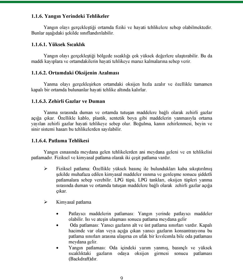 Ortamdaki Oksijenin Azalması Yanma olayı gerçekleşirken ortamdaki oksijen hızla azalır ve özellikle tamamen kapalı bir ortamda bulunanlar hayati tehlike altında kalırlar. 1.1.6.3.