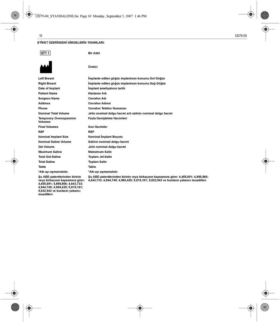İmplante edilen göğüs implantının konumu Sağ Göğüs Date of Implant İmplant ameliyatının tarihi Patient Name Hastanın Adı Surgeon Name Cerrahın Adı Address Cerrahın Adresi Phone Cerrahın Telefon