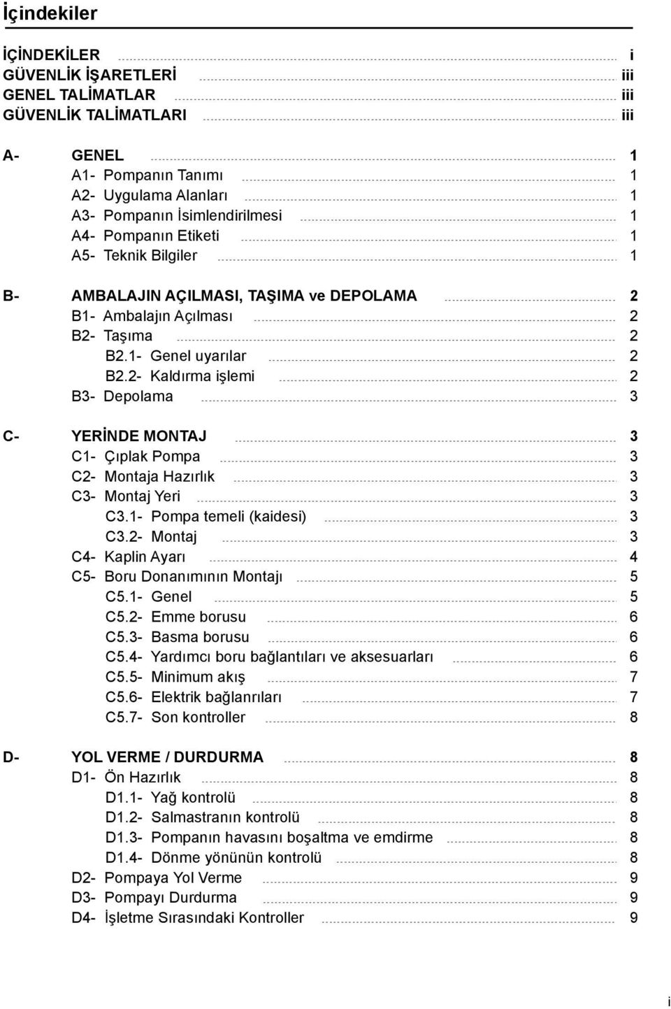 - Kaldırma işlemi B3- Depolama 3 C- YERİNDE MONTAJ 3 C1- Çıplak Pompa 3 C- Montaja Hazırlık 3 C3- Montaj Yeri 3 C3.1- Pompa temeli (kaidesi) 3 C3.