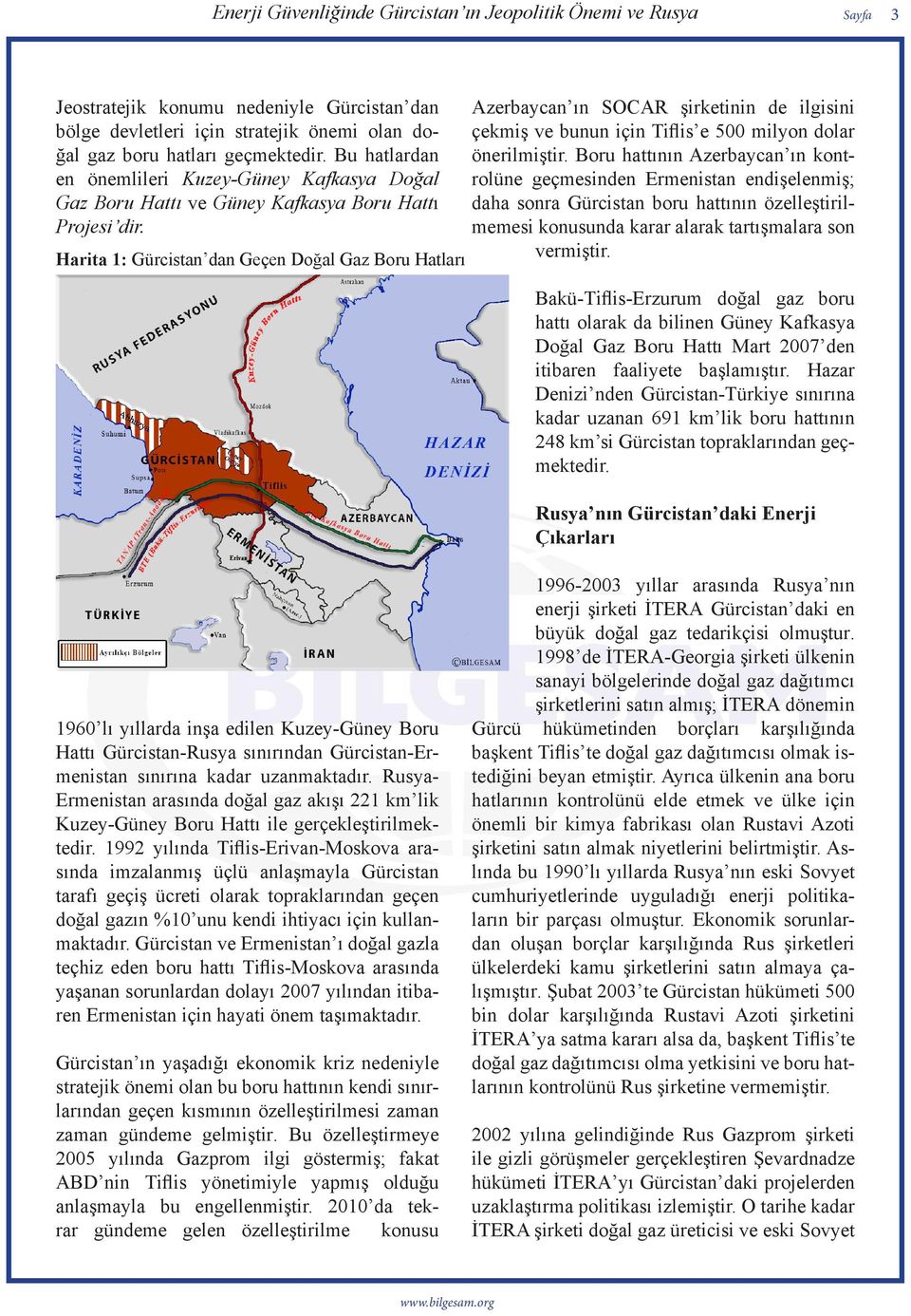 Harita 1: Gürcistan dan Geçen Doğal Gaz Boru Hatları Azerbaycan ın SOCAR şirketinin de ilgisini çekmiş ve bunun için Tiflis e 500 milyon dolar önerilmiştir.