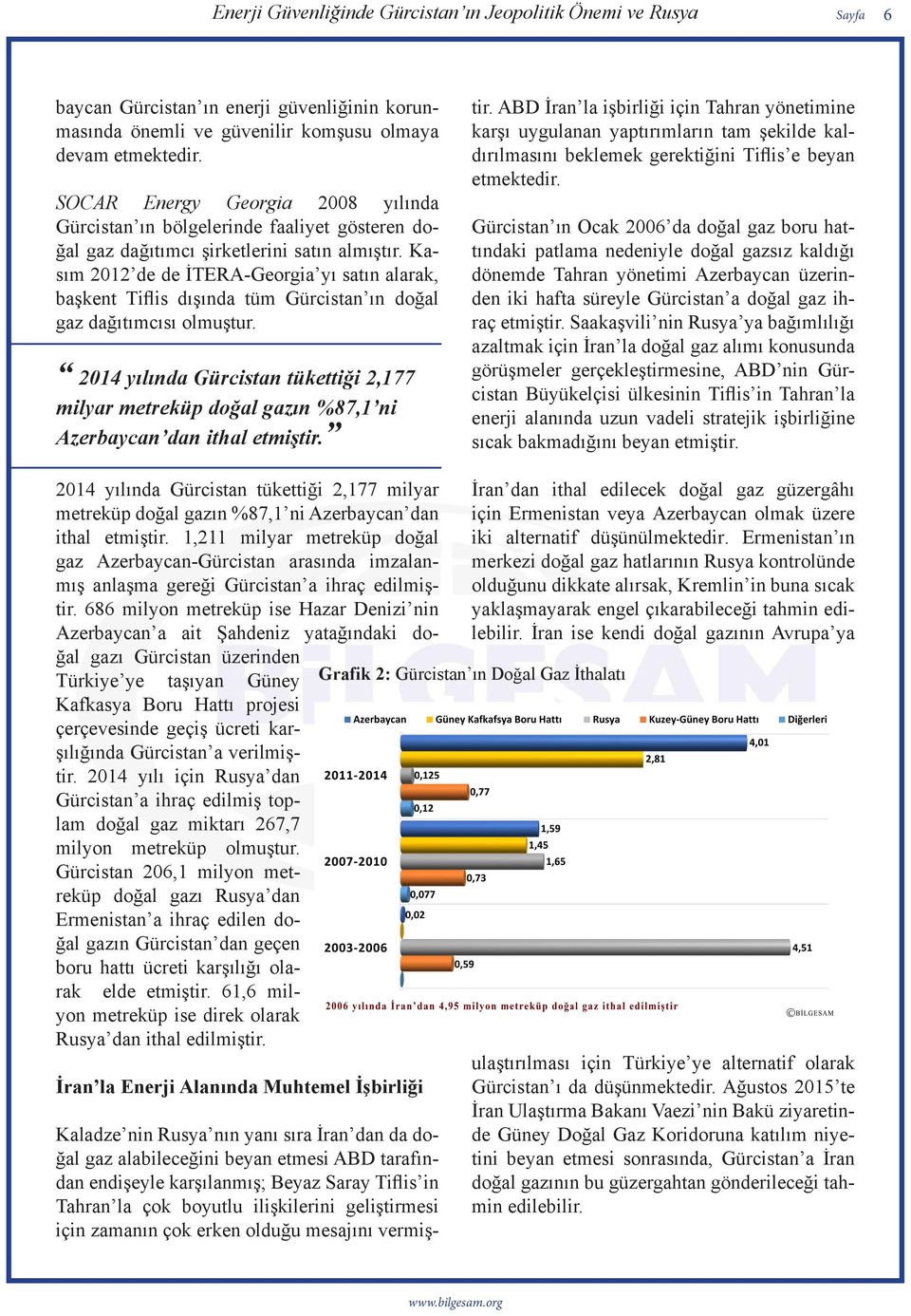 Kasım 2012 de de İTERA-Georgia yı satın alarak, başkent Tiflis dışında tüm Gürcistan ın doğal gaz dağıtımcısı olmuştur.