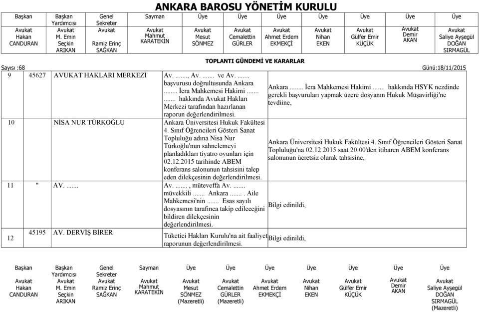 2015 tarihinde ABEM konferans salonunun tahsisini talep eden dilekçesinin değerlendirilmesi. 11 " AV.... Av...., müteveffa Av.... müvekkili... Ankara.... Aile Mahkemesi'nin.
