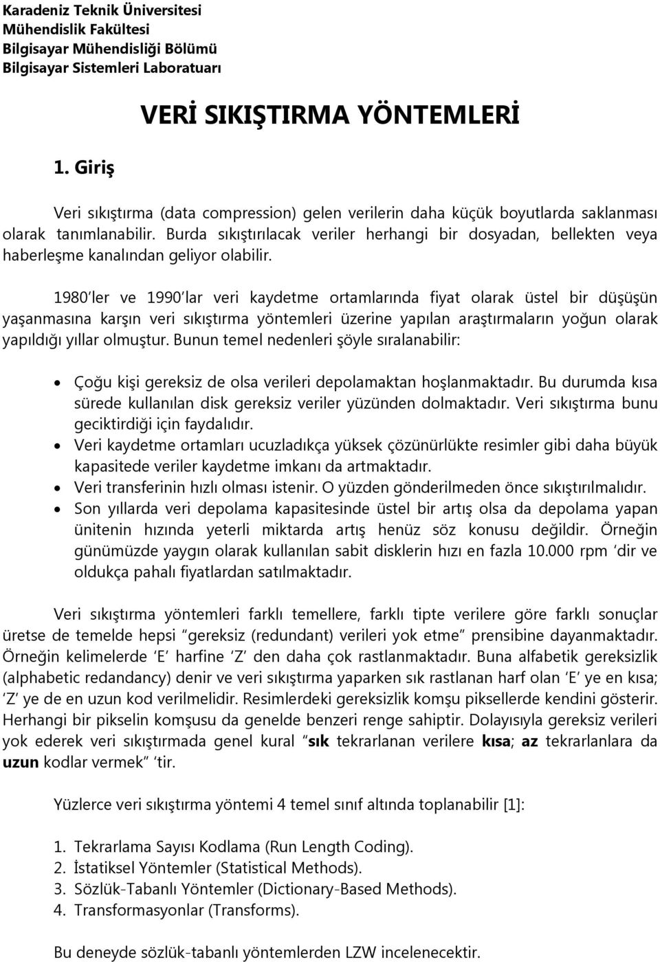 Burda sıkıştırılacak veriler herhangi bir dosyadan, bellekten veya haberleşme kanalından geliyor olabilir.