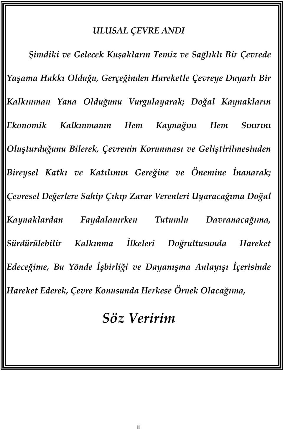 Katılımın Gereğine ve Önemine İnanarak; Çevresel Değerlere Sahip Çıkıp Zarar Verenleri Uyaracağıma Doğal Kaynaklardan Faydalanırken Tutumlu Davranacağıma,