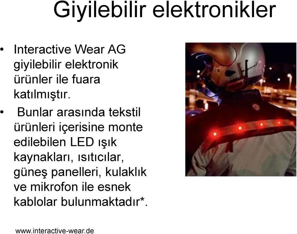 Bunlar arasında tekstil ürünleri içerisine monte edilebilen LED ışık