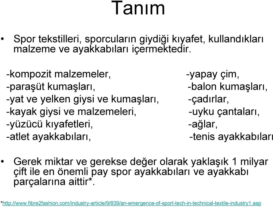 ayakkabıları, -yapay çim, -balon kumaşları, -çadırlar, -uyku çantaları, -ağlar, -tenis ayakkabıları Gerek miktar ve gerekse değer olarak yaklaşık