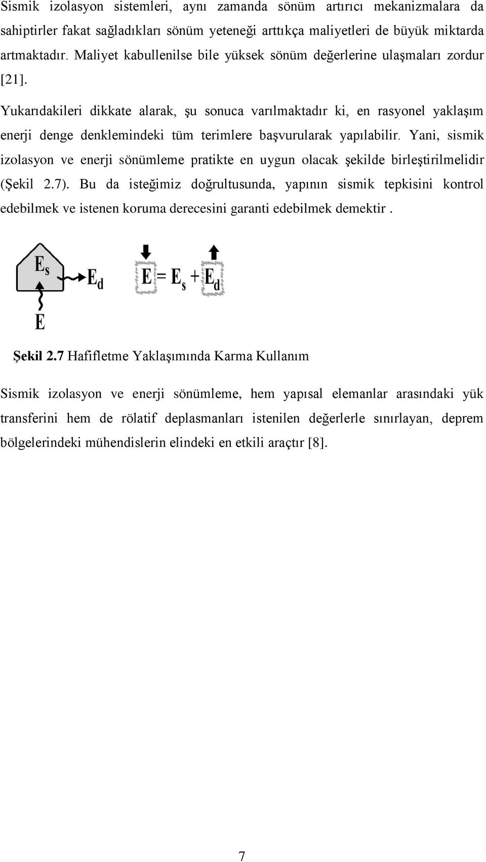 Yukarıdakileri dikkate alarak, şu sonuca varılmaktadır ki, en rasyonel yaklaşım enerji denge denklemindeki tüm terimlere başvurularak yapılabilir.