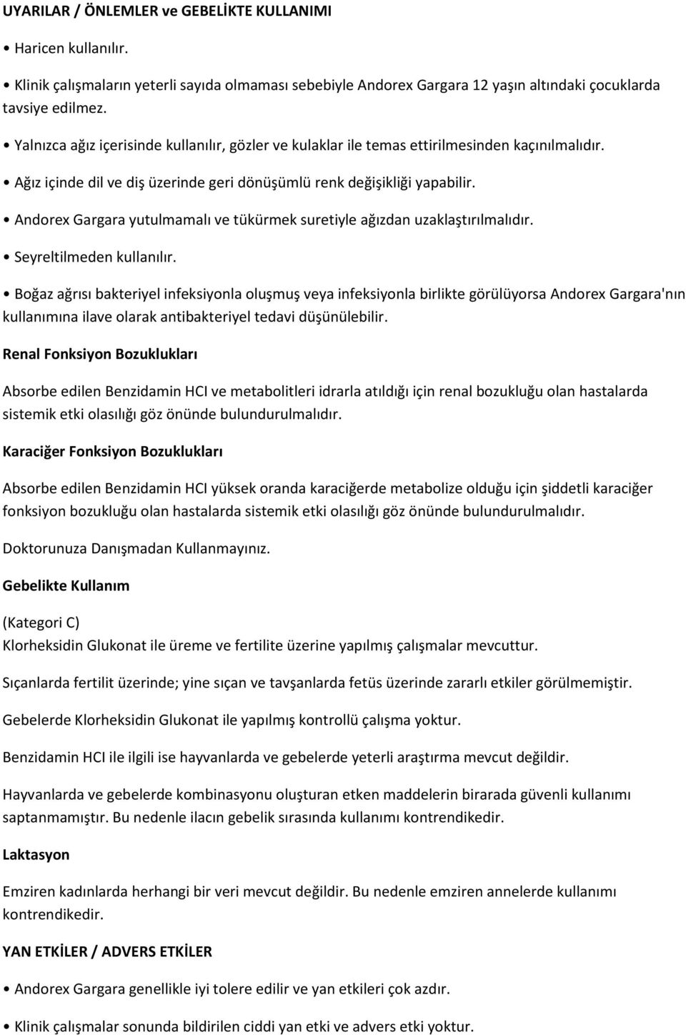 Andorex Gargara yutulmamalı ve tükürmek suretiyle ağızdan uzaklaştırılmalıdır. Seyreltilmeden kullanılır.