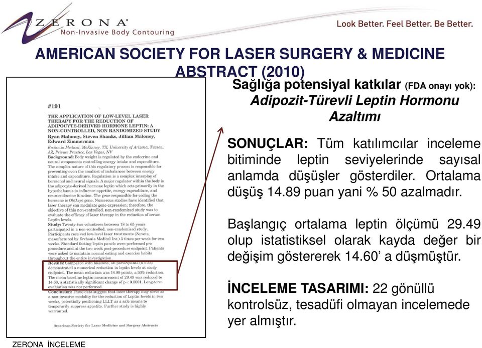 düşüşler gösterdiler. Ortalama düşüş 14.89 puan yani % 50 azalmadır. Başlangıç ortalama leptin ölçümü 29.