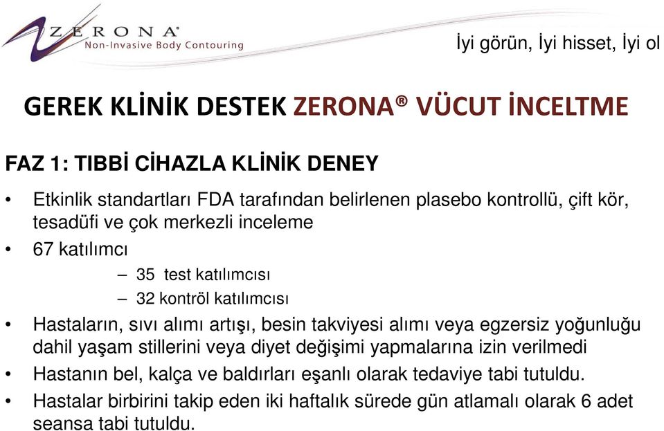 artışı, besin takviyesi alımı veya egzersiz yoğunluğu dahil yaşam stillerini veya diyet değişimi yapmalarına izin verilmedi Hastanın bel,