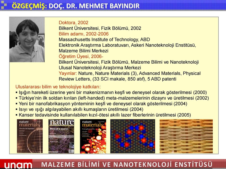 Enstitüsü, Malzeme Bilimi Merkezi Öğretim Üyesi, 2006- Bilkent Üniversitesi, Fizik Bölümü, Malzeme Bilimi ve Nanoteknoloji Ulusal Nanoteknoloji Araştırma Merkezi Yayınlar: Nature, Nature Materials