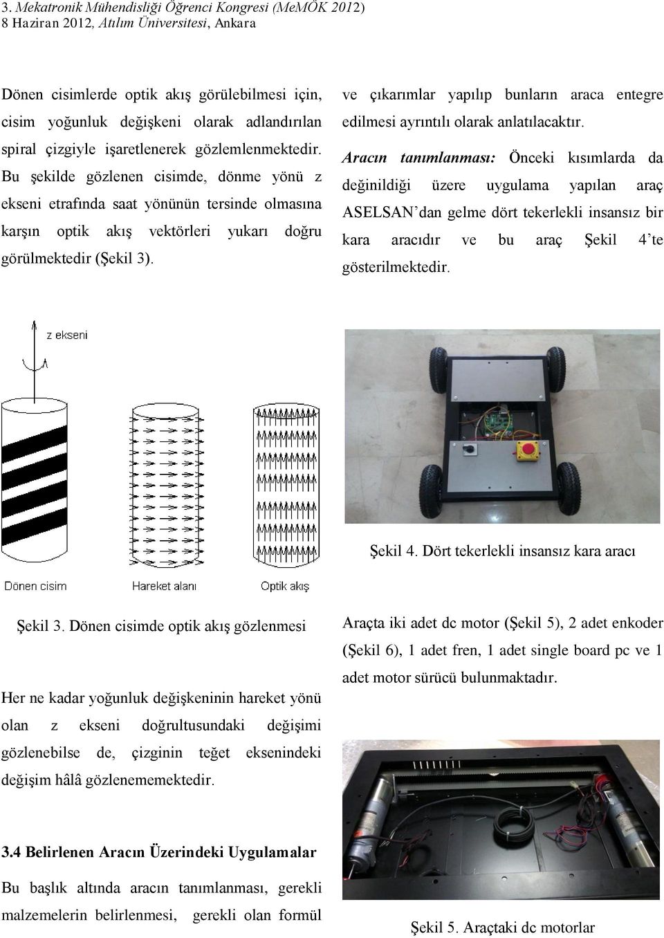 ve çıkarımlar yapılıp bunların araca entegre edilmesi ayrıntılı olarak anlatılacaktır.