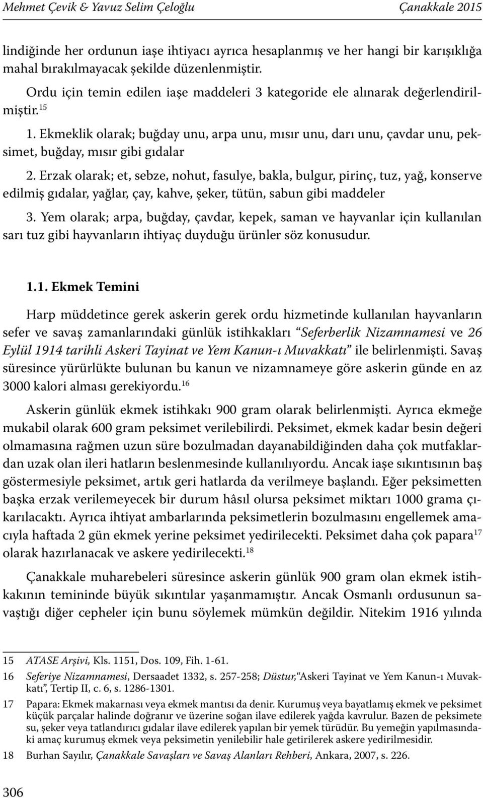 Ekmeklik olarak; buğday unu, arpa unu, mısır unu, darı unu, çavdar unu, peksimet, buğday, mısır gibi gıdalar 2.