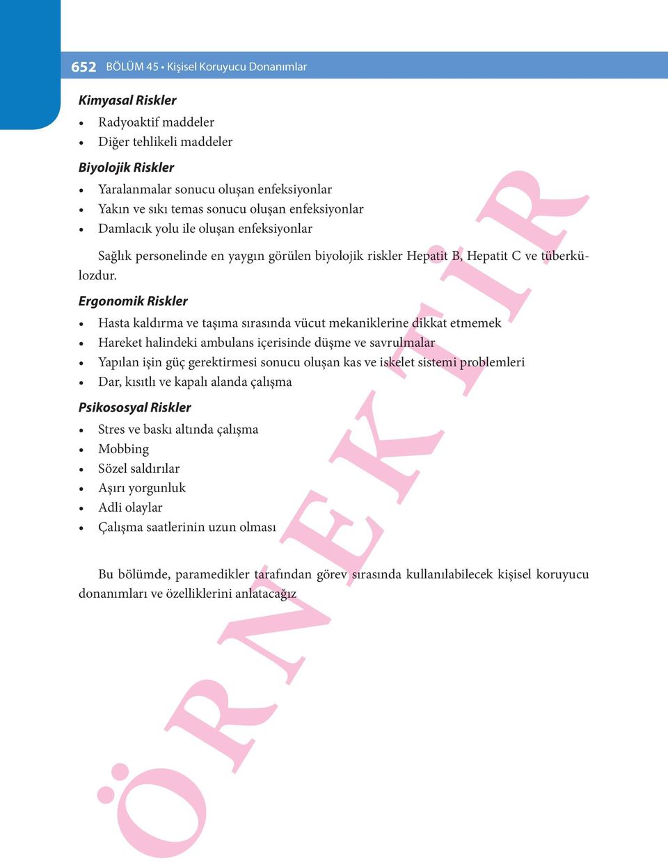 Ergonomik Riskler Hasta kaldırma ve taşıma sırasında vücut mekaniklerine dikkat etmemek Hareket halindeki ambulans içerisinde düşme ve savrulmalar Yapılan işin güç gerektirmesi sonucu oluşan kas ve