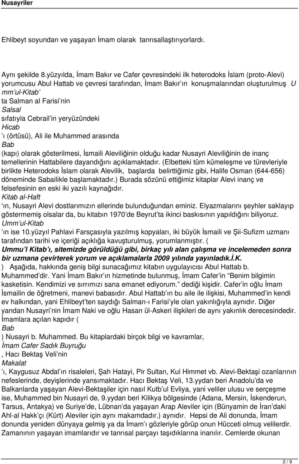 nin Salsal sıfatıyla Cebrail in yeryüzündeki Hicab ı (örtüsü), Ali ile Muhammed arasında Bab (kapı) olarak gösterilmesi, İsmaili Aleviliğinin olduğu kadar Nusayri Aleviliğinin de inanç temellerinin