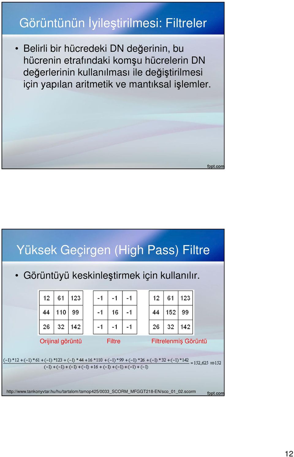 Yüksek Geçirgen (High Pass) Filtre Görüntüyü keskinleştirmek için kullanılır.