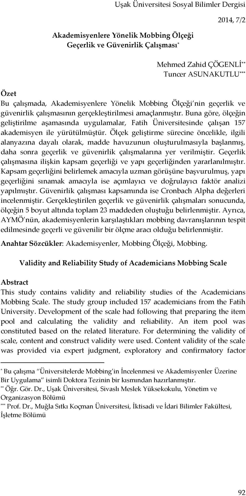 Buna göre, ölçeğin geliştirilme aşamasında uygulamalar, Fatih Üniversitesinde çalışan 157 akademisyen ile yürütülmüştür.