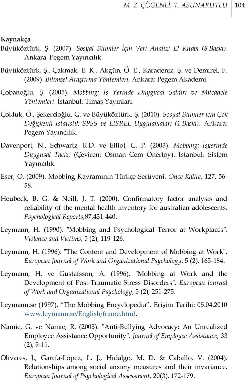 , Şekercioğlu, G. ve Büyüköztürk, Ş. (2010). Sosyal Bilimler için Çok Değişkenli İstatistik SPSS ve LISREL Uygulamaları (1.Baskı). Ankara: Pegem Yayıncılık. Davenport, N., Schwartz, R.D. ve Elliot, G.