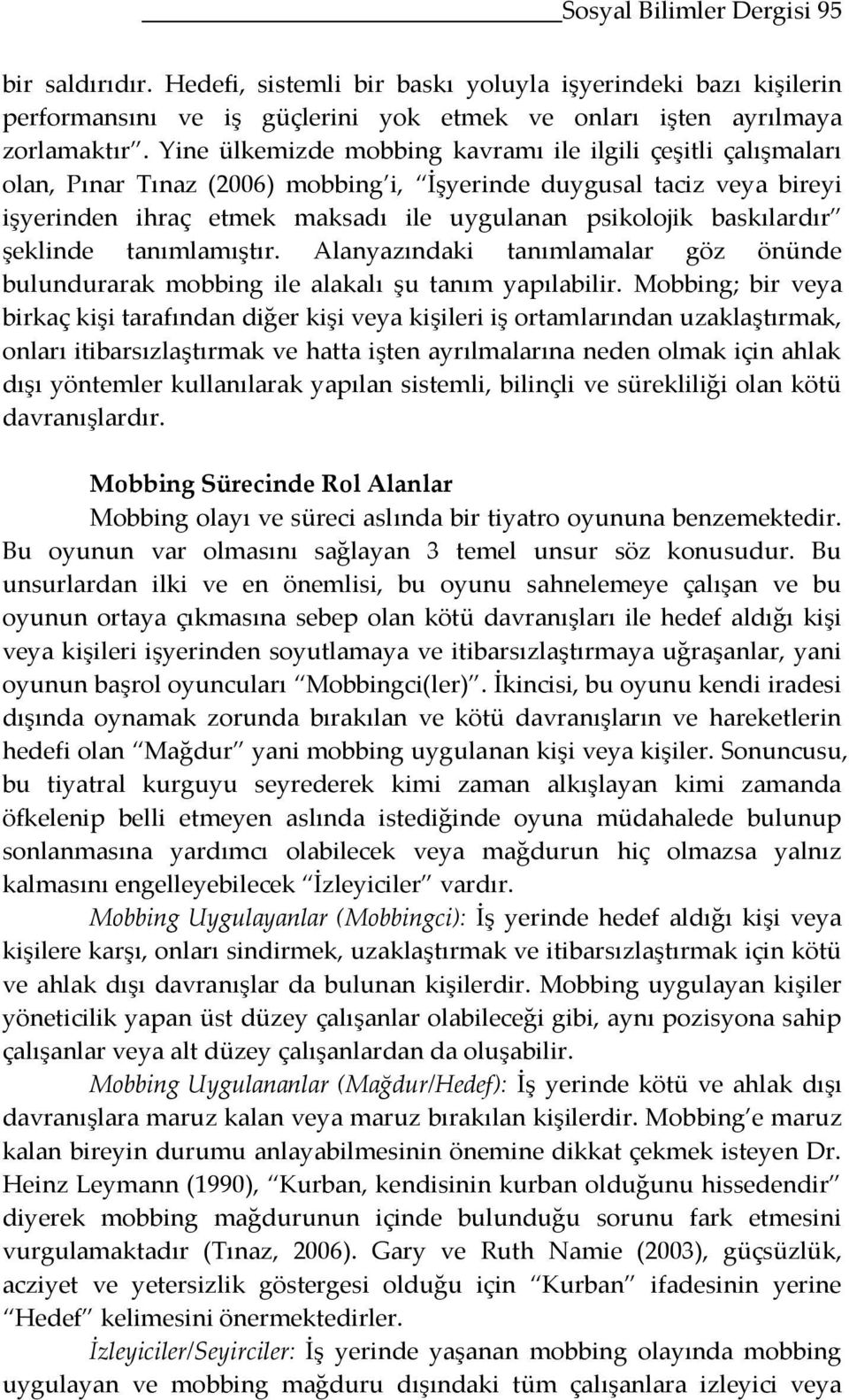 baskılardır şeklinde tanımlamıştır. Alanyazındaki tanımlamalar göz önünde bulundurarak mobbing ile alakalı şu tanım yapılabilir.