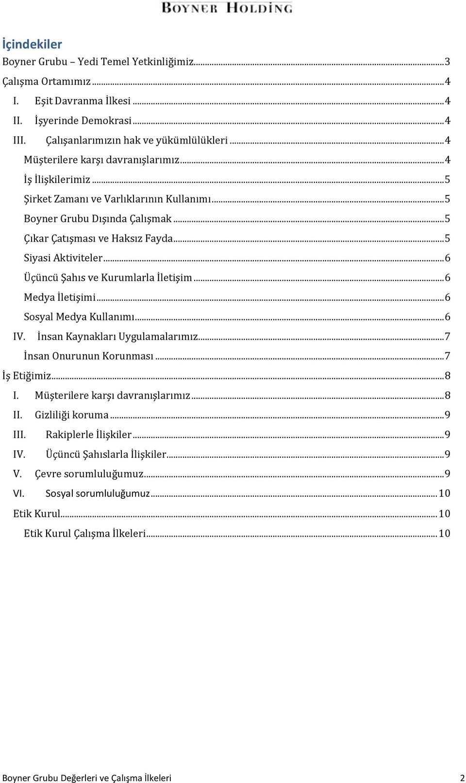 .. 5 Siyasi Aktiviteler... 6 Üçüncü Şahıs ve Kurumlarla İletişim... 6 Medya İletişimi... 6 Sosyal Medya Kullanımı... 6 IV. İnsan Kaynakları Uygulamalarımız... 7 İnsan Onurunun Korunması.