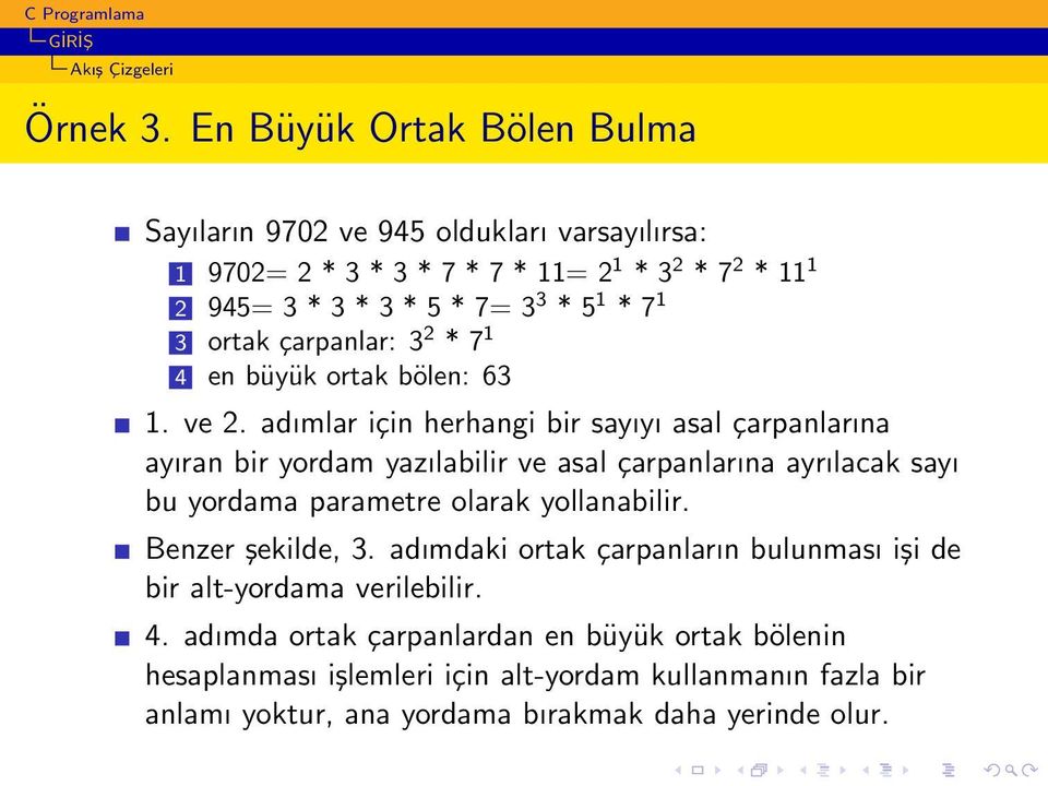 3 ortak çarpanlar: 3 2 * 7 1 4 en büyük ortak bölen: 63 1. ve 2.