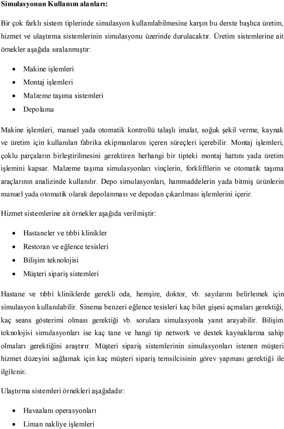 şekil verme, kaynak ve üretim için kullanılan fabrika ekipmanlarını içeren süreçleri içerebilir.