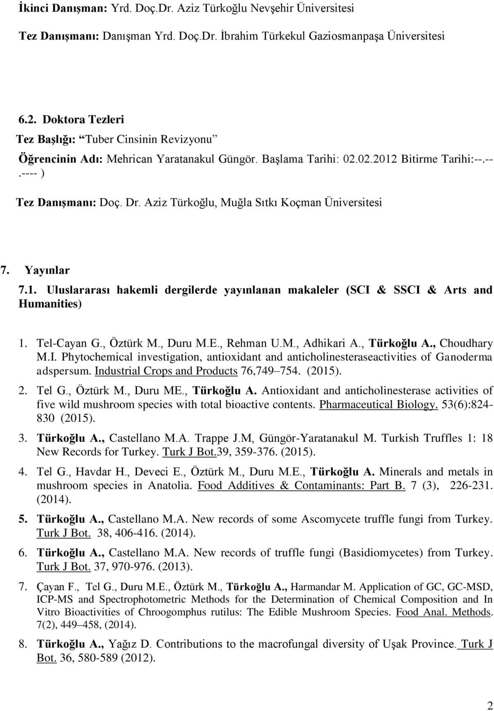 Aziz Türkoğlu, Muğla Sıtkı Koçman Üniversitesi 7. Yayınlar 7.1. Uluslararası hakemli dergilerde yayınlanan makaleler (SCI & SSCI & Arts and Humanities) 1. Tel-Cayan G., Öztürk M., Duru M.E., Rehman U.