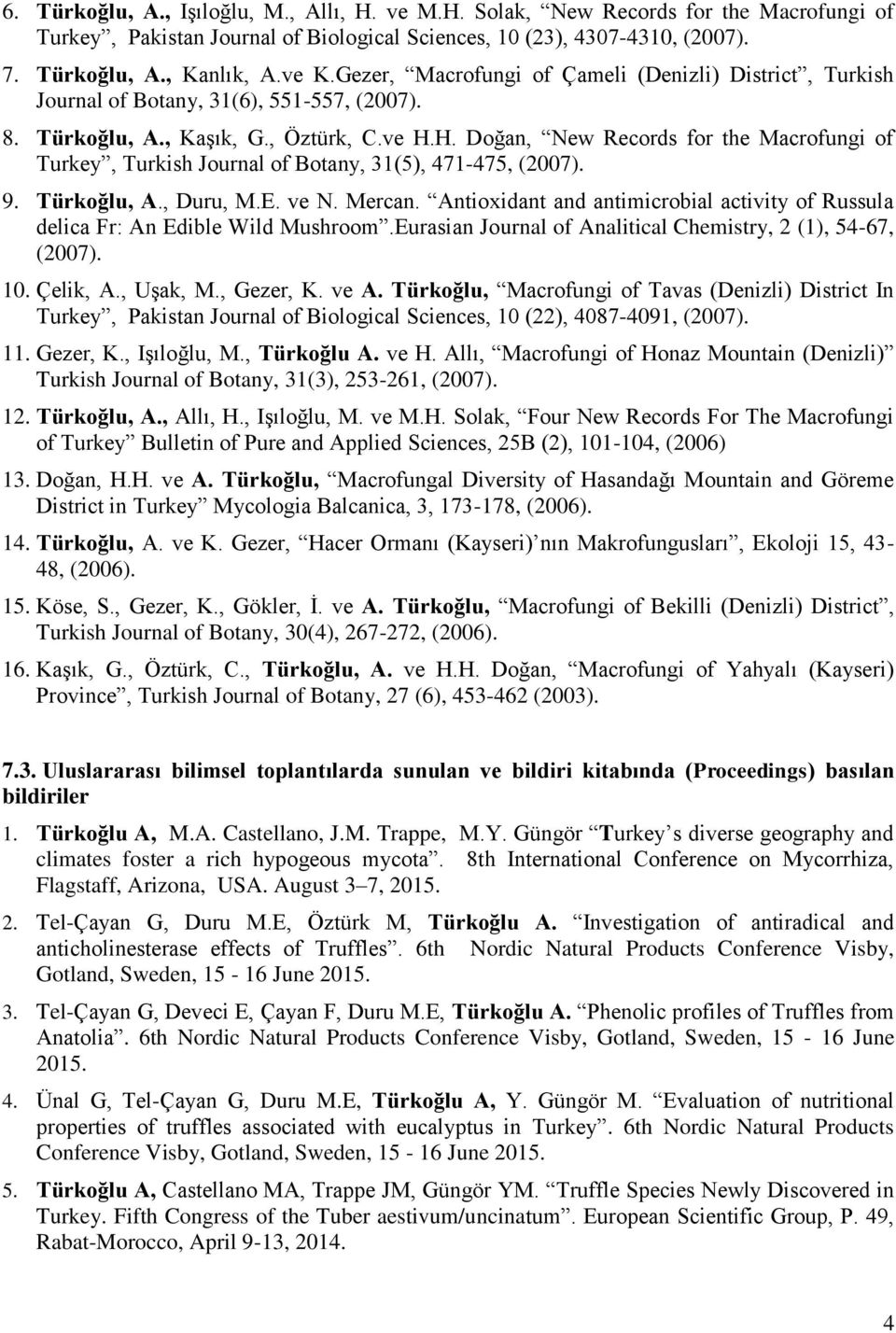 H. Doğan, New Records for the Macrofungi of Turkey, Turkish Journal of Botany, 31(5), 471-475, (2007). 9. Türkoğlu, A., Duru, M.E. ve N. Mercan.